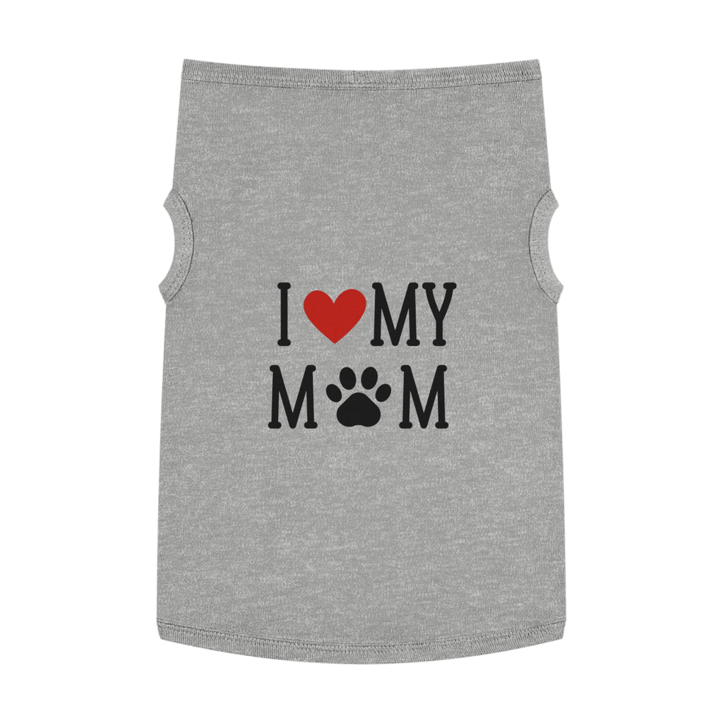 I Love My Mom Pet Tank Top - Cute Dog Apparel for Mother's Day