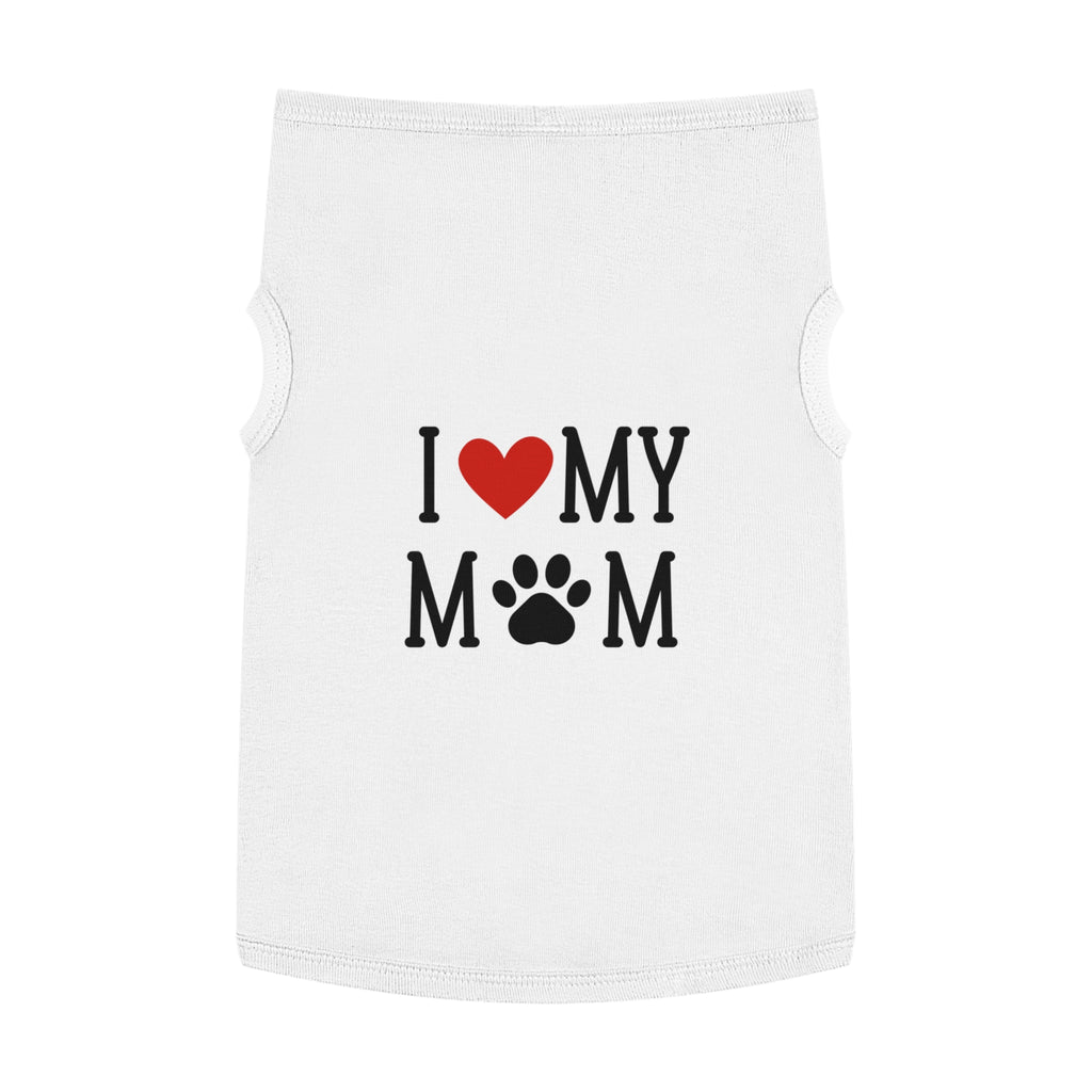 I Love My Mom Pet Tank Top - Cute Dog Apparel for Mother's Day