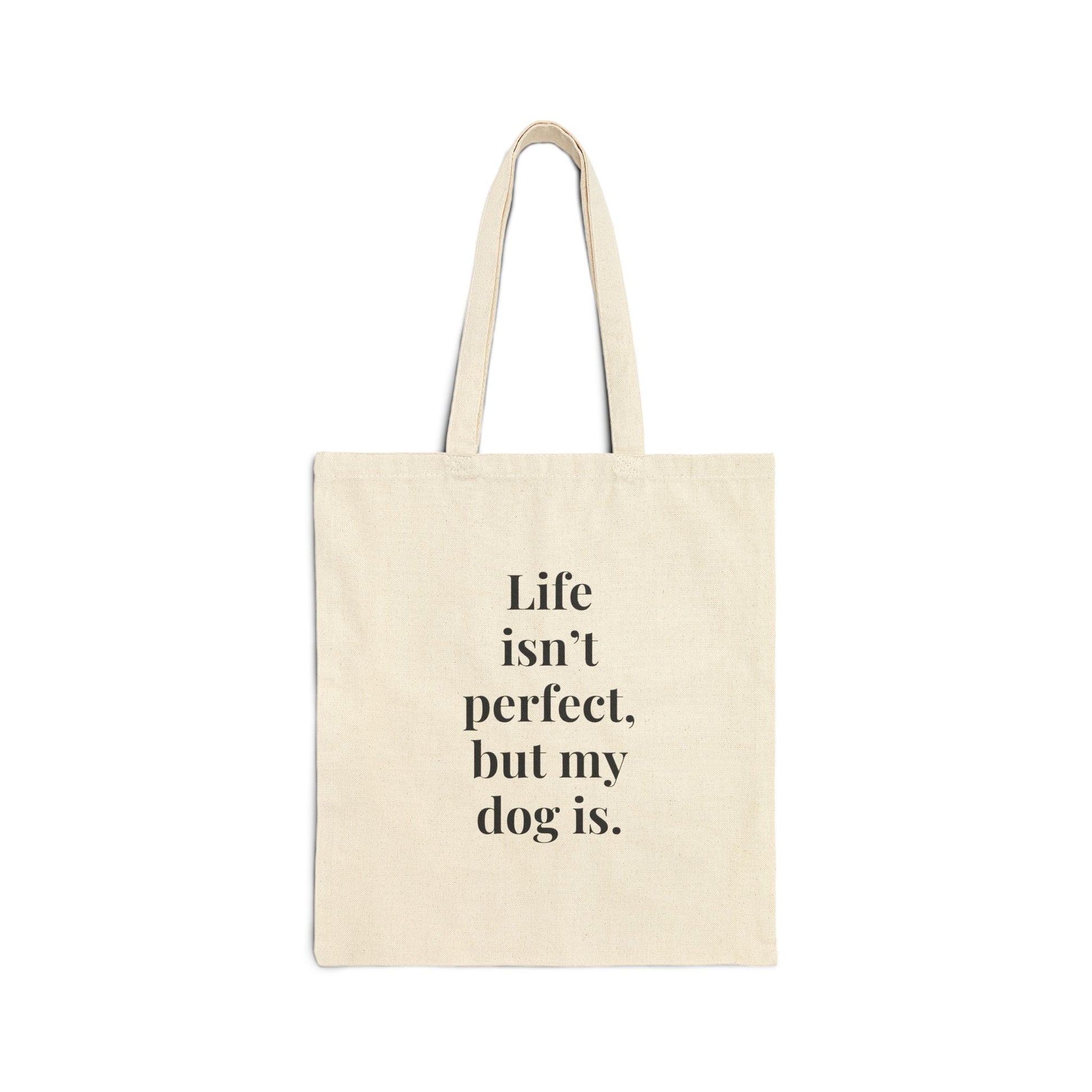 Life isn't perfect but my dog is tote bag